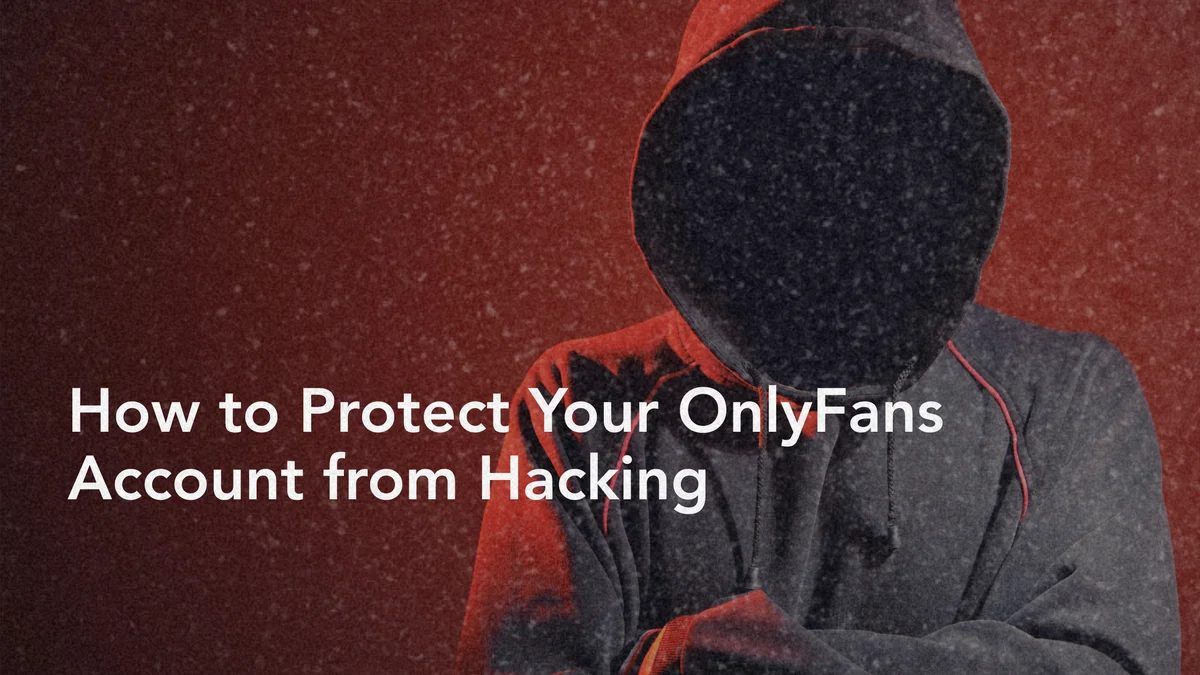 How to Protect Your OnlyFans Account from Hacking