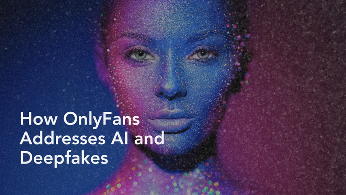 OnlyFans' Approach to Artificial Intelligence and Deepfakes
