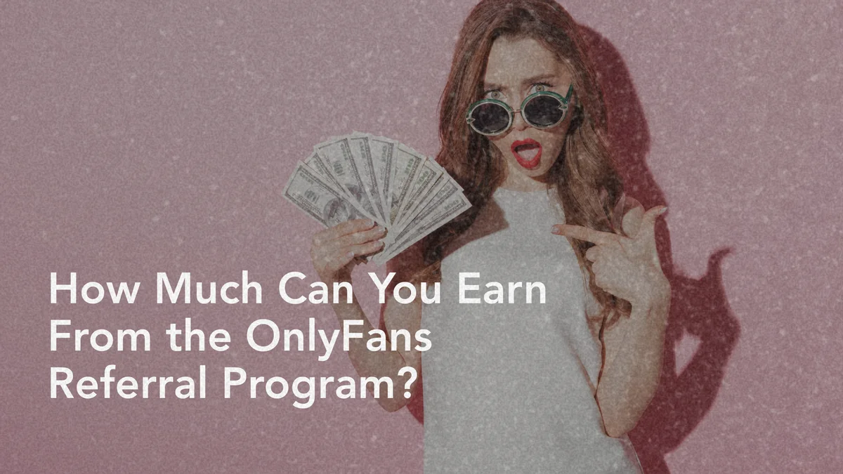 The OnlyFans Referral Program: How It Works and Potential Earnings