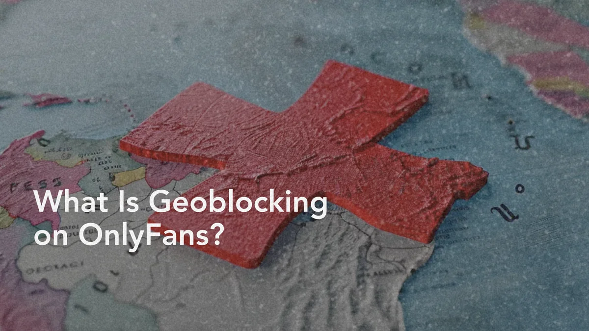 The Role of Geoblocking in OnlyFans Content Distribution