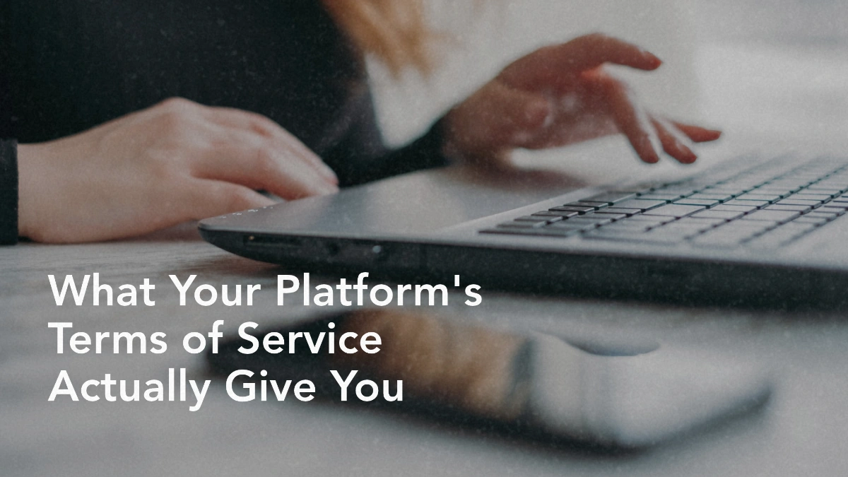 What Your Platform's Terms of Service Actually Give You