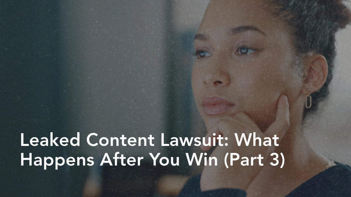 Leaked Content Lawsuit: What Happens After You Win (Part 3)