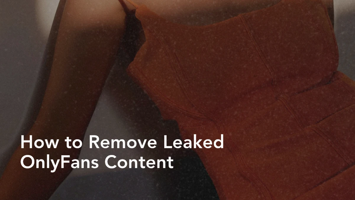 How to Remove Leaked OnlyFans Content