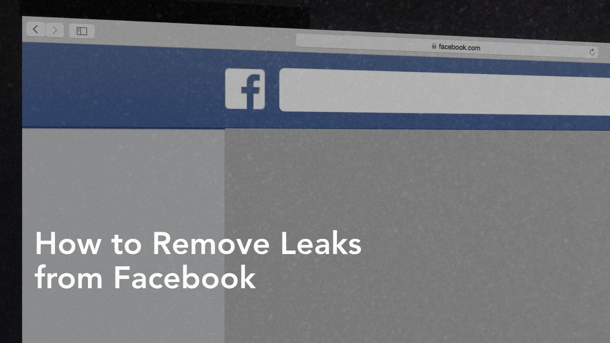 How to Remove Leaks from Facebook